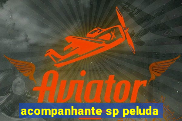 acompanhante sp peluda